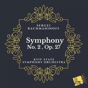 Immagine per 'Rachmaninoff: Symphony No. 2, Op. 27 (Kyiv State Symphony Orchestra & Yurii Nykonenko)'