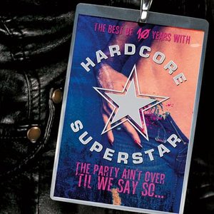 Image for 'The Party Ain't Over 'Til We Say So: The Best Of Hardcore Superstar'