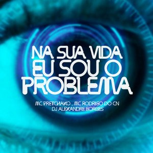 Image for 'Na Sua Vida Eu Sou o Problema'