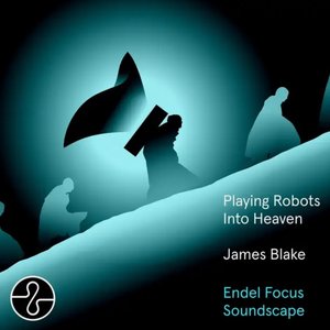 Imagen de 'Playing Robots Into Heaven (Endel Focus Soundscape)'