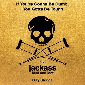 Image for 'If You're Gonna Be Dumb, You Gotta Be Tough (from jackass: best and last)'