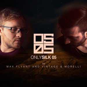 Image for 'Only Silk 05 (Mixed by Max Flyant and Vintage & Morelli)'