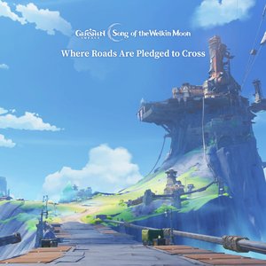 Image for 'Genshin Impact - Where Roads Are Pledged to Cross (Original Game Soundtrack)'