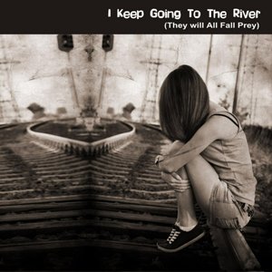 Изображение для 'I Keep Going to the River (They Will All Fall Prey)'