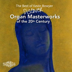 Image for 'The Best of Kevin Bowyer: Discover Organ Masterworks of the 20th Century'