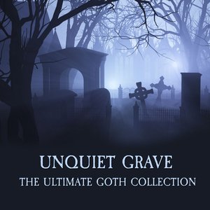 Изображение для 'Unquiet Grave - The Ultimate Goth Collection'