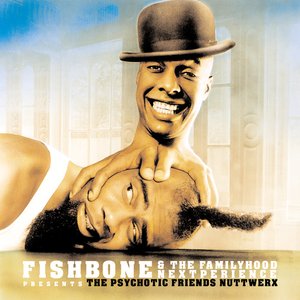 “Fishbone & The Familyhood Nextperience Presents The Psychotic Friends Nuttwerx”的封面
