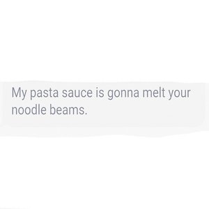 Image for 'My Pasta Sauce Is Gonna Melt Your Noodle Beams'