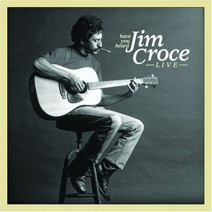 Image pour 'Have You Heard: Jim Croce Live'