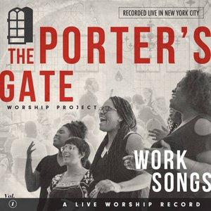 “Work Songs: The Porter's Gate Worship Project Vol 1”的封面