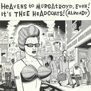 'Heavens to Murgatroyd, Even! It's Thee Headcoats! (Already)'の画像