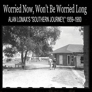 'Worried Now, Won't Be Worried Long: Alan Lomax’s "Southern Journey," 1959–1960' için resim