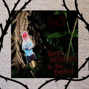 Image for 'There's Nothing in the Bushes'