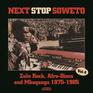 'Next Stop Soweto 4: Zulu Rock, Afro-Disco & Mbaqanga 1975-1985' için resim