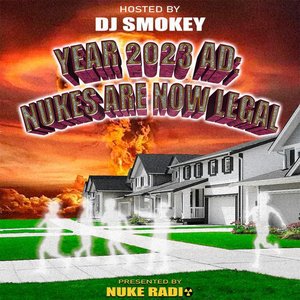 Imagen de 'YEAR 2023 AD: NUKES ARE NOW LEGAL (HOSTED BY DJ SMOKEY)'