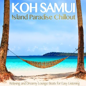 “Koh Samui Island Paradise Chillout (Relaxing and Dreamy Lounge Beats for Easy Listening)”的封面