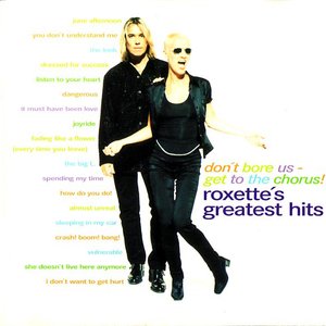 'Don't Bore Us - Get To The Chorus! (Roxette's Greatest Hits)' için resim