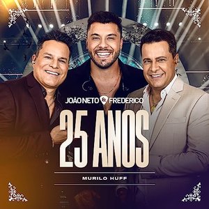 Image for 'João Neto & Frederico 25 Anos Ao Vivo (Murilo Huff)'