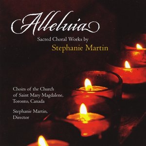 Image for 'Alleluia: Sacred choral works by Stephanie Martin'