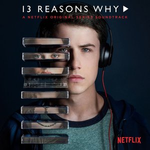 Image for '13 Reasons Why (A Netflix Original Series Soundtrack)'