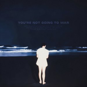 Image for 'YOU'RE NOT GOING TO WAR'