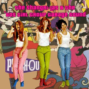 Изображение для 'The Shangri-Las & The '60s Girl Group Garage Sound'