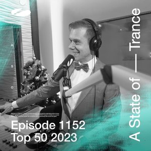 Image for 'ASOT 1152 - A State of Trance Epsiode 1152 (Top 50 of 2023 Special)'