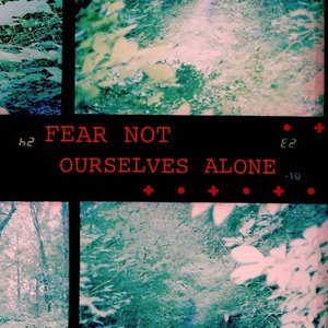 Imagem de 'FEAR NOT OURSELVES ALONE'