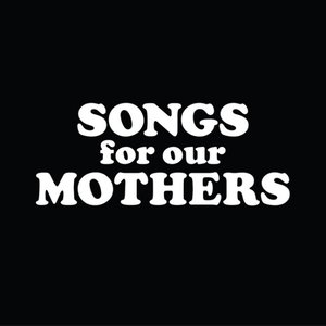 Image for 'Songs For Our Mothers'