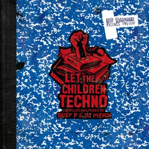 Bild für 'Let the Children Techno (Compiled and Mixed By Busy P & DJ Mehdi)'