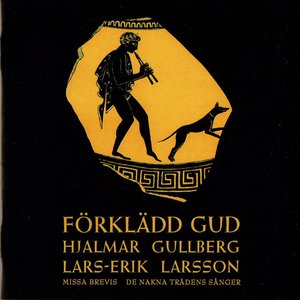 Bild för 'Larsson: Förklädd Gud - Missa Brevis - De nakna trädens sånger'