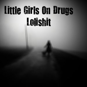 Image for 'Little Girls On Drugs'