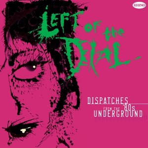 Изображение для 'Left Of The Dial: Dispatches From The 80s Underground'