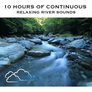 “10 Hours of Continuous Relaxing River Sounds”的封面
