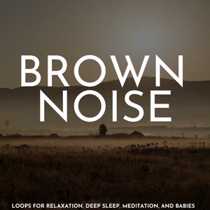 Bild för 'Brown Noise: Loops for Relaxation, Deep Sleep, Meditation, and Babies'