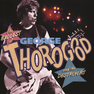 Imagen de 'The Baddest of George Thorogood and the Destroyers'