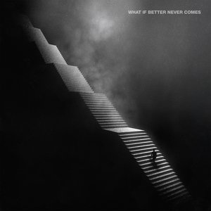 Image for 'What If Better Never Comes?'