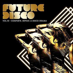 Image for 'Future Disco, Vol. 10 - Complete. Repeat. A Disco Drama'