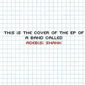 Image for 'This is the EP of a band called Adebisi Shank'