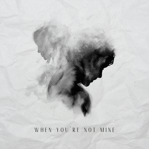 Image for 'When You're Not Mine'