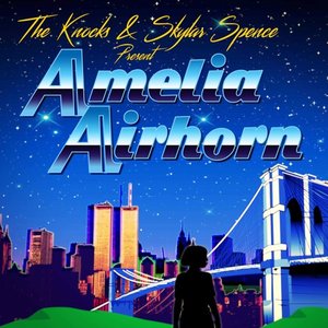 Image for 'The Knocks & Skylar Spence Present... Amelia Airhorn'