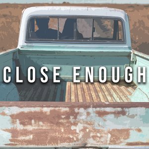 Изображение для 'Close Enough'
