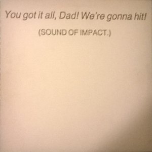 Image for 'You Got It All, Dad! We're Gonna Hit! (Sound Of Impact.)'