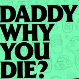 Image for 'Daddy Why You Die'