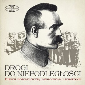 Image for 'Drogi do niepodległości. Pieśni powstańcze, legionowe i wojenne'