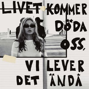 Image for 'Livet kommer döda oss, vi lever det ändå'