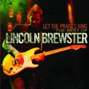 Image for 'Let the Praises Ring: The Best of Lincoln Brewster'