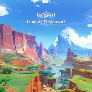 Image for 'Genshin Impact - Land of Tleyaoyotl (Original Game Soundtrack)'