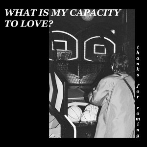 Image for 'What is My Capacity to Love?'