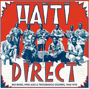 'Haiti Direct - Big Band, Mini Jazz & Twoubadou Sounds, 1960-1978' için resim